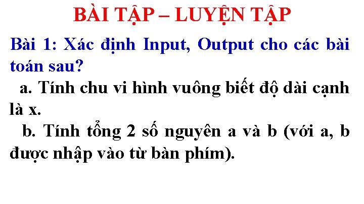 BÀI TẬP – LUYỆN TẬP Bài 1: Xác định Input, Output cho các bài