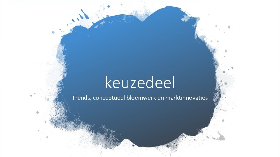 keuzedeel Trends, conceptueel bloemwerk en marktinnovaties 