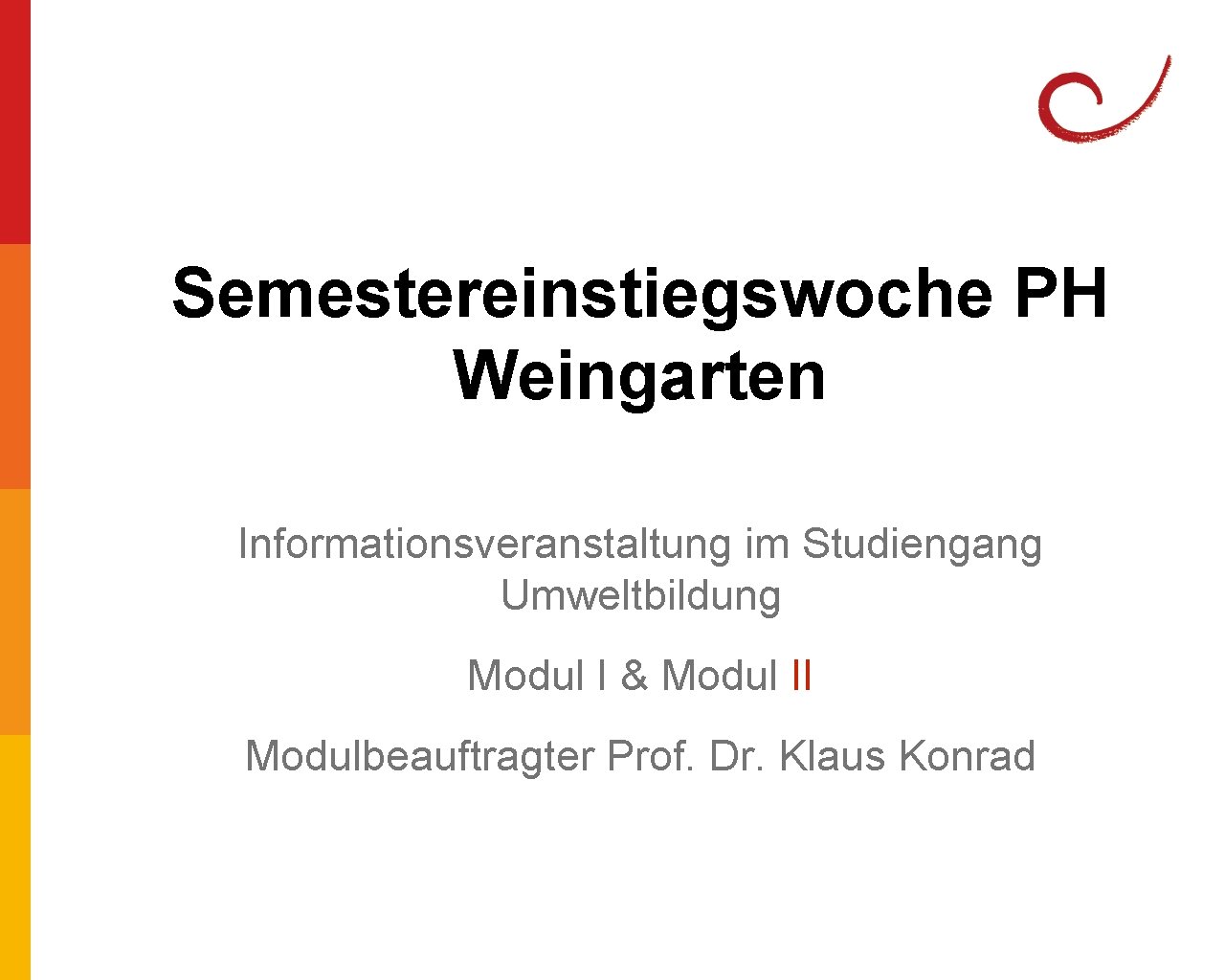 Semestereinstiegswoche PH Weingarten Informationsveranstaltung im Studiengang Umweltbildung Modul I & Modul II Modulbeauftragter Prof.