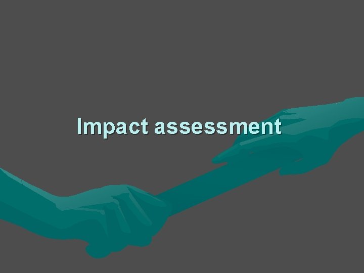 Impact assessment Impact assessment