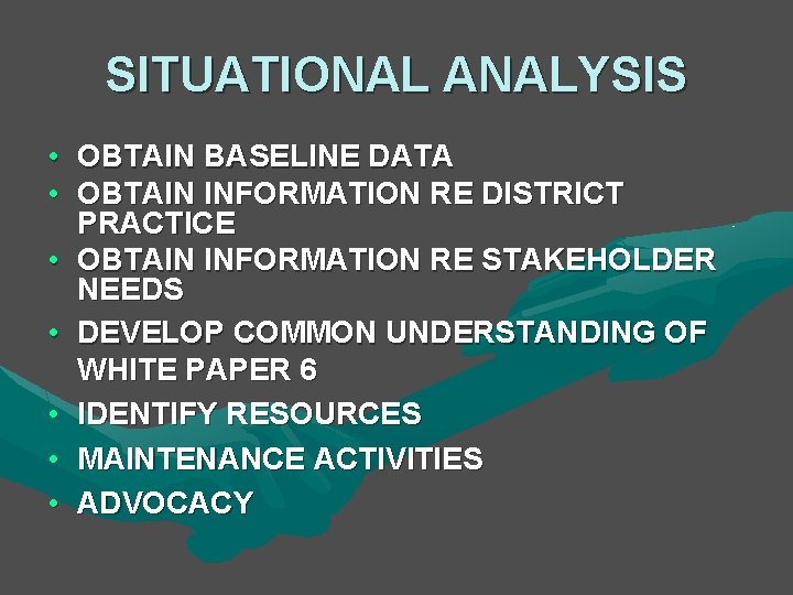 SITUATIONAL ANALYSIS • OBTAIN BASELINE DATA • OBTAIN INFORMATION RE DISTRICT PRACTICE • OBTAIN SITUATIONAL ANALYSIS • OBTAIN BASELINE DATA • OBTAIN INFORMATION RE DISTRICT PRACTICE • OBTAIN