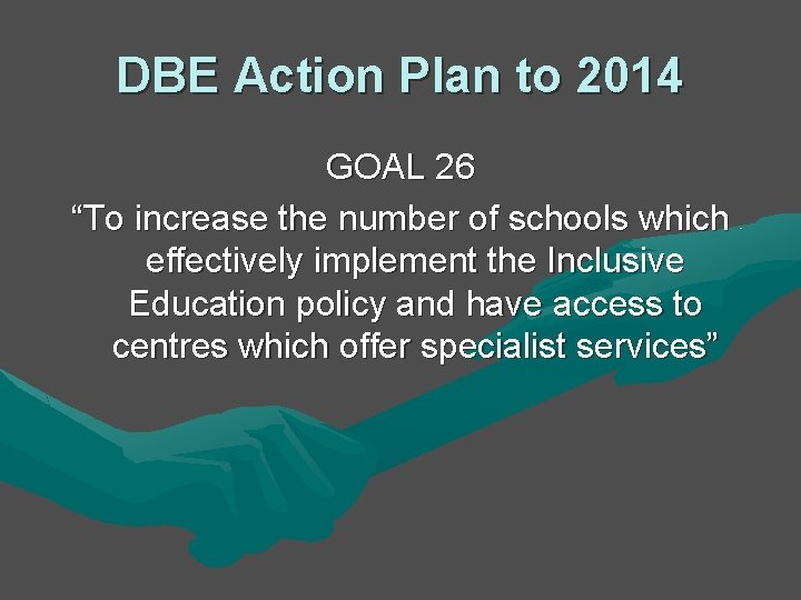 DBE Action Plan to 2014 GOAL 26 “To increase the number of schools which DBE Action Plan to 2014 GOAL 26 “To increase the number of schools which