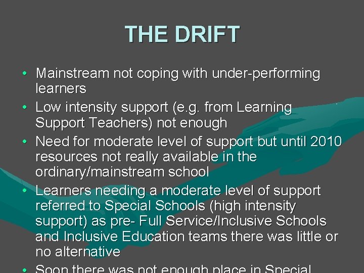 THE DRIFT • Mainstream not coping with under-performing learners • Low intensity support (e. THE DRIFT • Mainstream not coping with under-performing learners • Low intensity support (e.