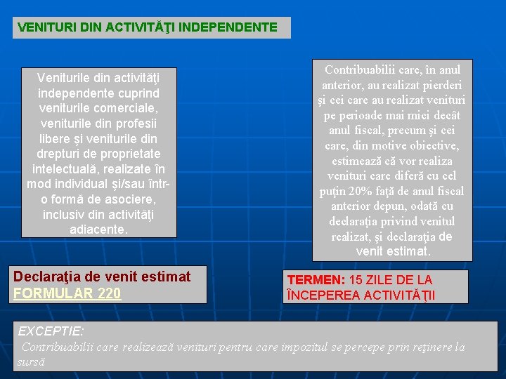 VENITURI DIN ACTIVITĂŢI INDEPENDENTE Veniturile din activităţi independente cuprind veniturile comerciale, veniturile din profesii