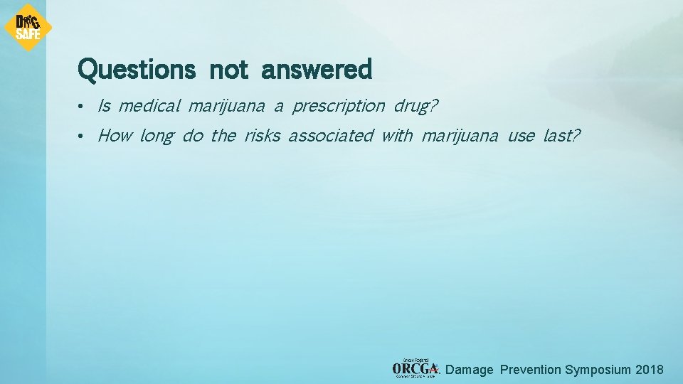 Questions not answered • Is medical marijuana a prescription drug? • How long do