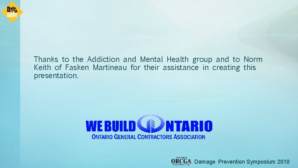 Thanks to the Addiction and Mental Health group and to Norm Keith of Fasken