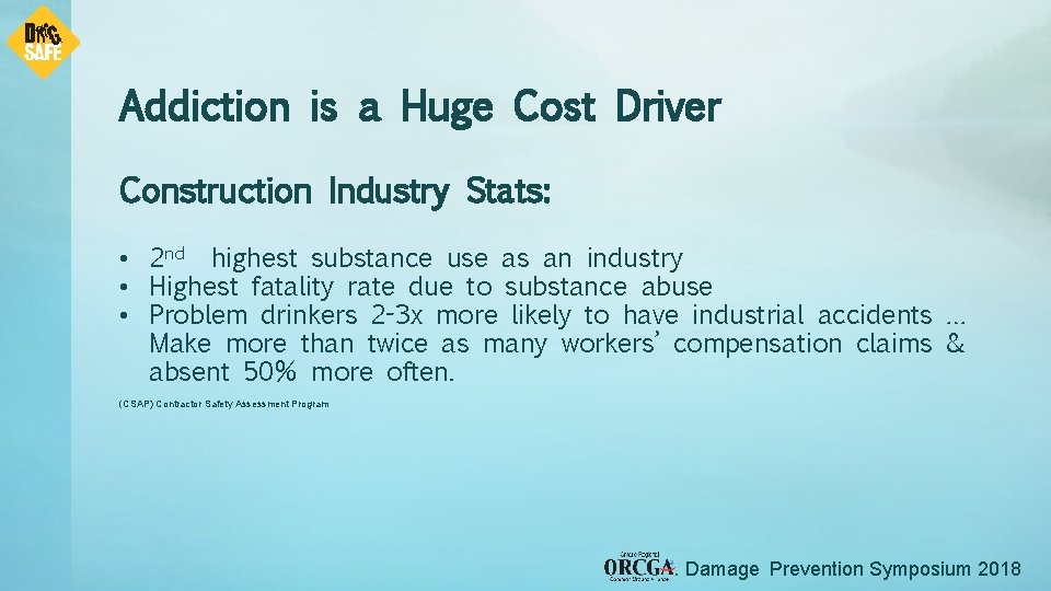 Addiction is a Huge Cost Driver Construction Industry Stats: • 2 nd highest substance