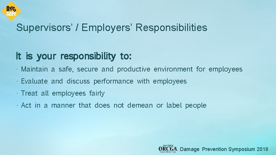 Supervisors’ / Employers’ Responsibilities It is your responsibility to: • Maintain a safe, secure