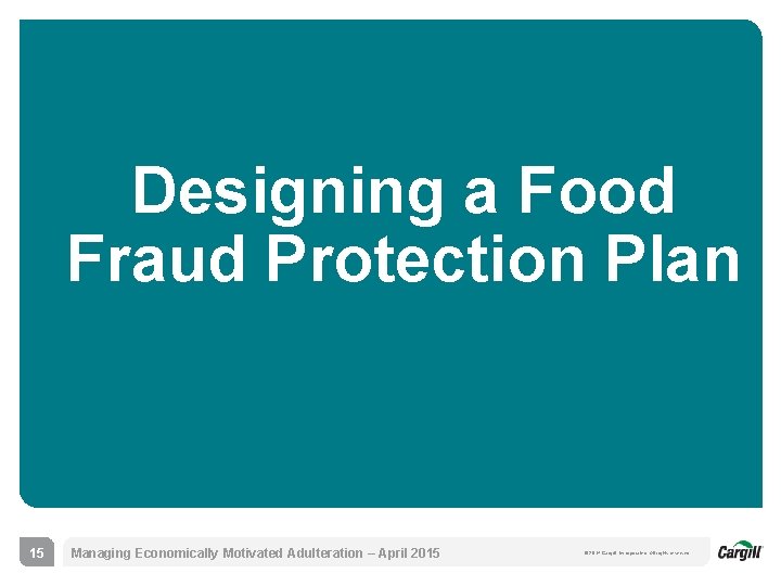 Designing a Food Fraud Protection Plan 15 Managing Economically Motivated Adulteration – April 2015