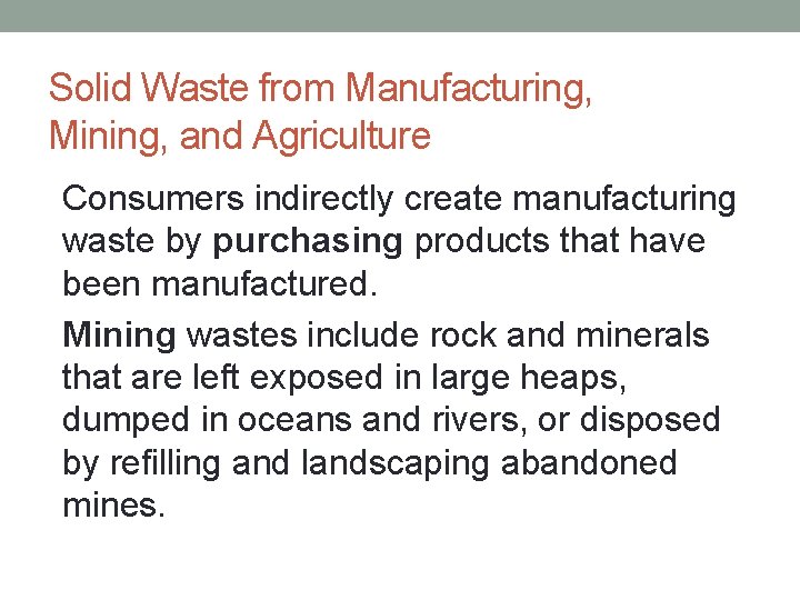 Solid Waste from Manufacturing, Mining, and Agriculture • Consumers indirectly create manufacturing waste by