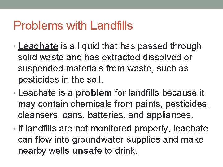 Problems with Landfills • Leachate is a liquid that has passed through solid waste