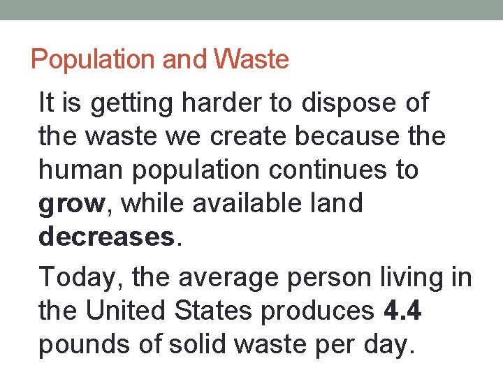 Population and Waste • It is getting harder to dispose of the waste we