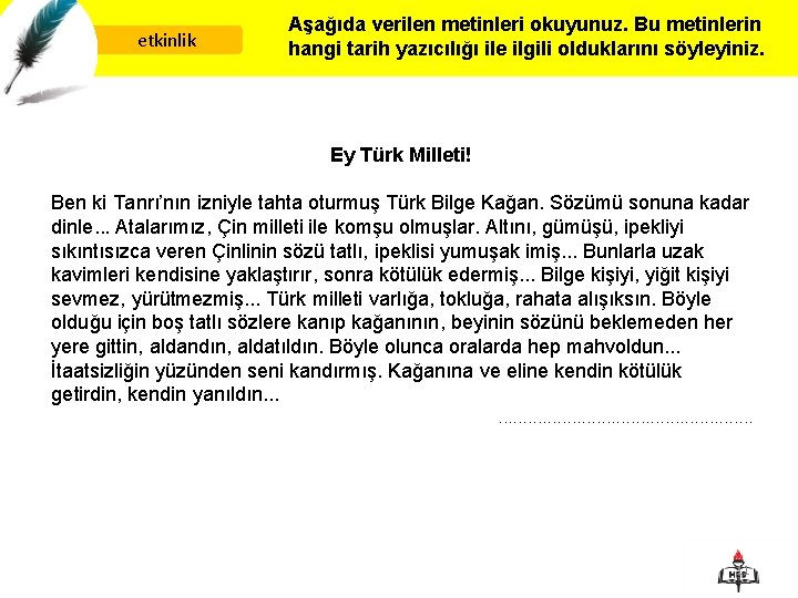 etkinlik Aşağıda verilen metinleri okuyunuz. Bu metinlerin hangi tarih yazıcılığı ile ilgili olduklarını söyleyiniz.