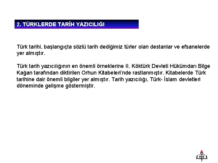 2. TÜRKLERDE TARİH YAZICILIĞI Türk tarihi, başlangıçta sözlü tarih dediğimiz türler olan destanlar ve