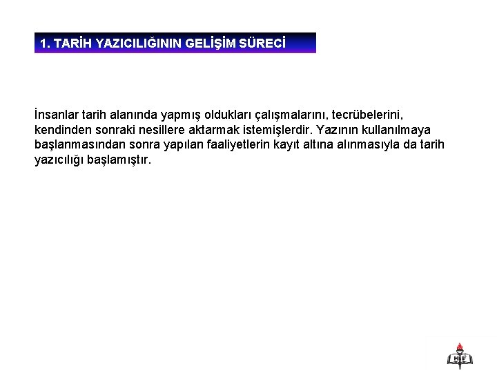 1. TARİH YAZICILIĞININ GELİŞİM SÜRECİ İnsanlar tarih alanında yapmış oldukları çalışmalarını, tecrübelerini, kendinden sonraki