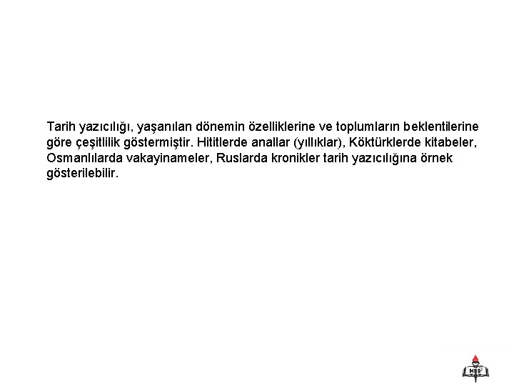 Tarih yazıcılığı, yaşanılan dönemin özelliklerine ve toplumların beklentilerine göre çeşitlilik göstermiştir. Hititlerde anallar (yıllıklar),