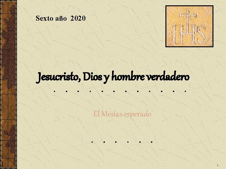 Sexto año 2020 Jesucristo, Dios y hombre verdadero El Mesías esperado 1 