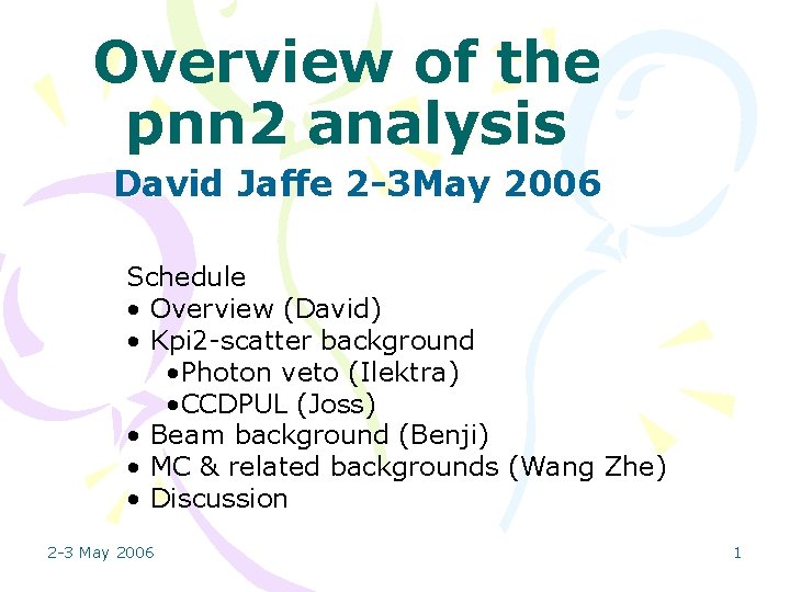 Overview of the pnn 2 analysis David Jaffe 2 -3 May 2006 Schedule •