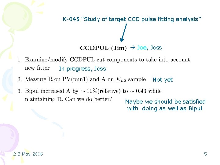 K-045 “Study of target CCD pulse fitting analysis” Joe, Joss In progress, Joss Not