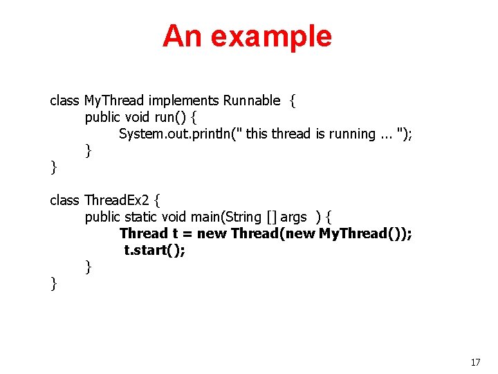 An example class My. Thread implements Runnable { public void run() { System. out. An example class My. Thread implements Runnable { public void run() { System. out.
