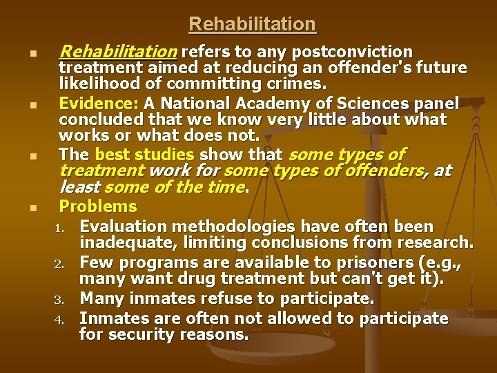 Rehabilitation n n Rehabilitation refers to any postconviction treatment aimed at reducing an offender's