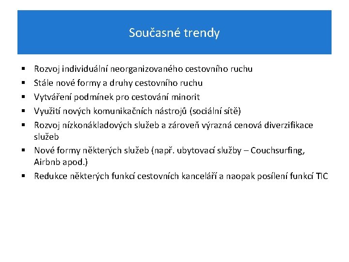 Současné trendy Rozvoj individuální neorganizovaného cestovního ruchu Stále nové formy a druhy cestovního ruchu