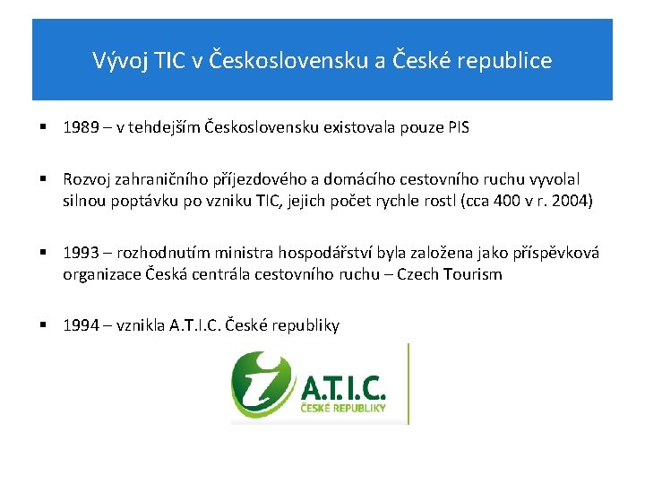 Vývoj TIC v Československu a České republice § 1989 – v tehdejším Československu existovala