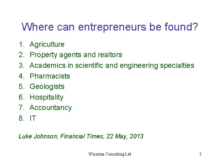 Where can entrepreneurs be found? 1. 2. 3. 4. 5. 6. 7. 8. Agriculture