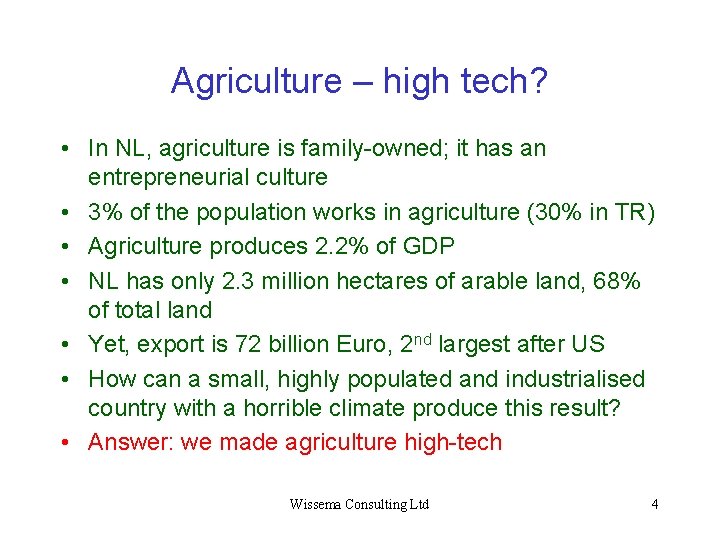 Agriculture – high tech? • In NL, agriculture is family-owned; it has an entrepreneurial