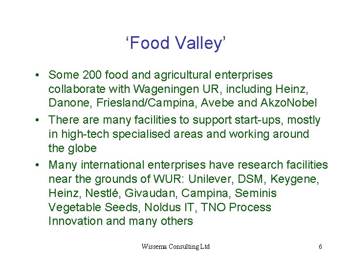 ‘Food Valley’ • Some 200 food and agricultural enterprises collaborate with Wageningen UR, including