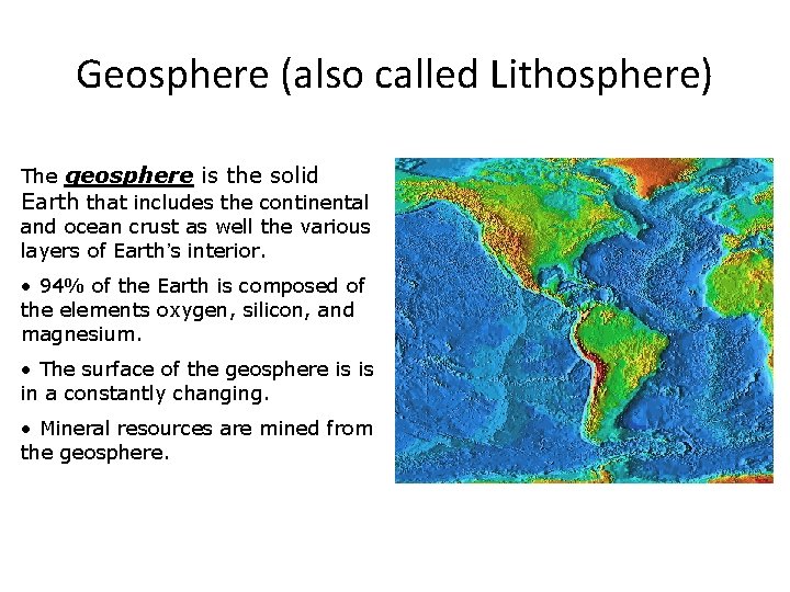 Geosphere (also called Lithosphere) The geosphere is the solid Earth that includes the continental