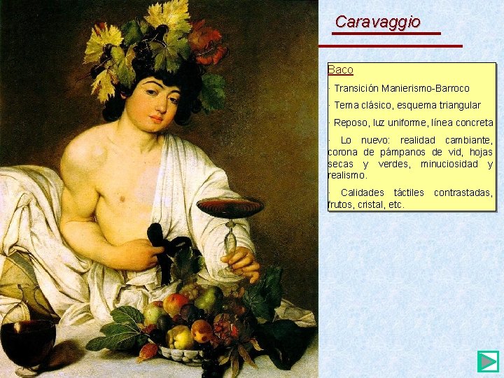El Barroco Caravaggio Baco · Transición Manierismo-Barroco · Tema clásico, esquema triangular · Reposo,