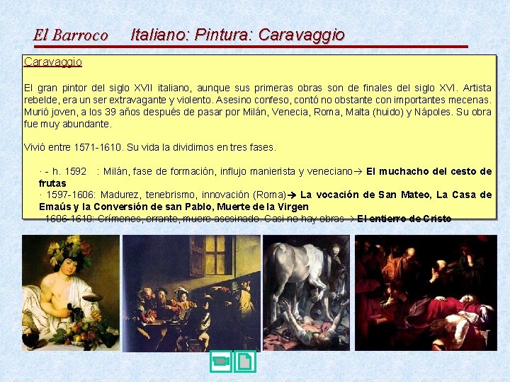 El Barroco Italiano: Pintura: Caravaggio El gran pintor del siglo XVII italiano, aunque sus