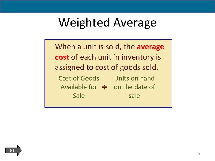 6 - 21 Weighted Average When a unit is sold, the average cost of