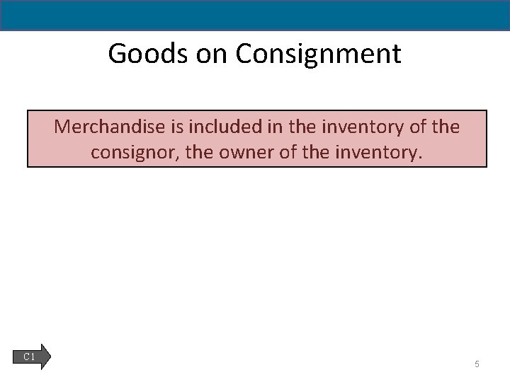 6 -5 Goods on Consignment Merchandise is included in the inventory of the consignor,