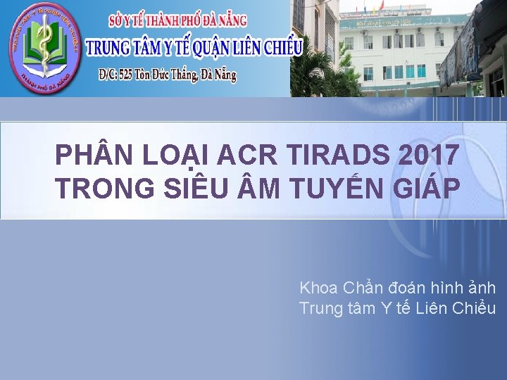 PH N LOẠI ACR TIRADS 2017 TRONG SIÊU M TUYẾN GIÁP Khoa Chẩn đoán PH N LOẠI ACR TIRADS 2017 TRONG SIÊU M TUYẾN GIÁP Khoa Chẩn đoán