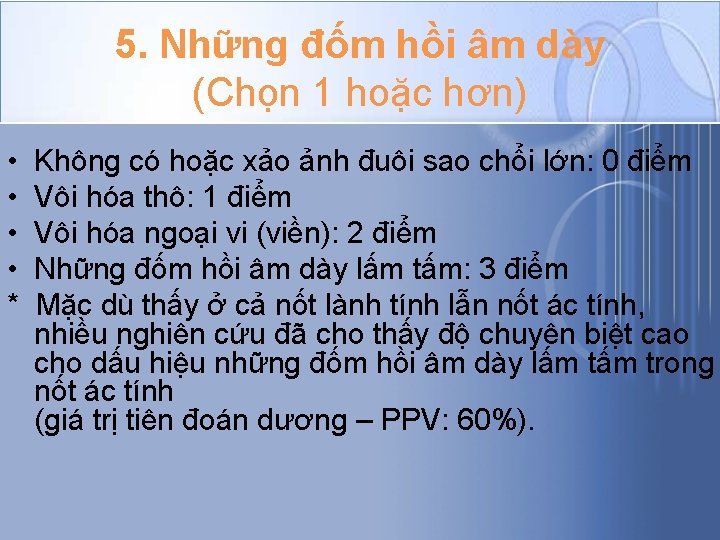 5. Những đốm hồi âm dày (Chọn 1 hoặc hơn) • • * Không 5. Những đốm hồi âm dày (Chọn 1 hoặc hơn) • • * Không