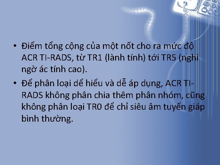 • Điểm tổng cộng của một nốt cho ra mức độ ACR TI-RADS, • Điểm tổng cộng của một nốt cho ra mức độ ACR TI-RADS,