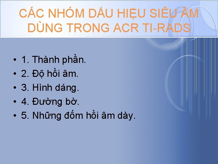 CÁC NHÓM DẤU HIỆU SIÊU M DÙNG TRONG ACR TI-RADS • • • 1. CÁC NHÓM DẤU HIỆU SIÊU M DÙNG TRONG ACR TI-RADS • • • 1.