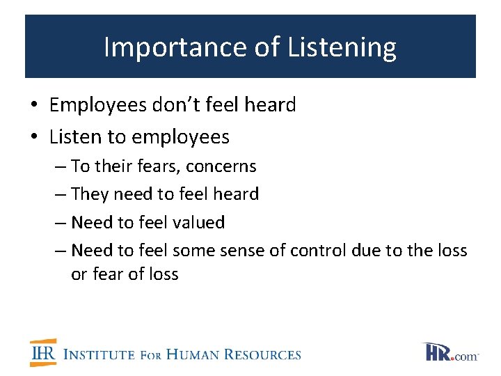 Importance of Listening • Employees don’t feel heard • Listen to employees – To