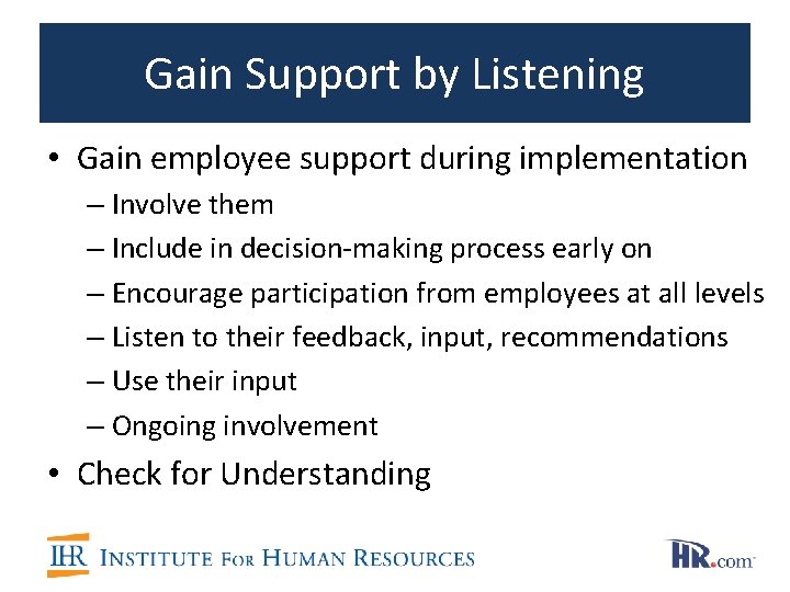 Gain Support by Listening • Gain employee support during implementation – Involve them –