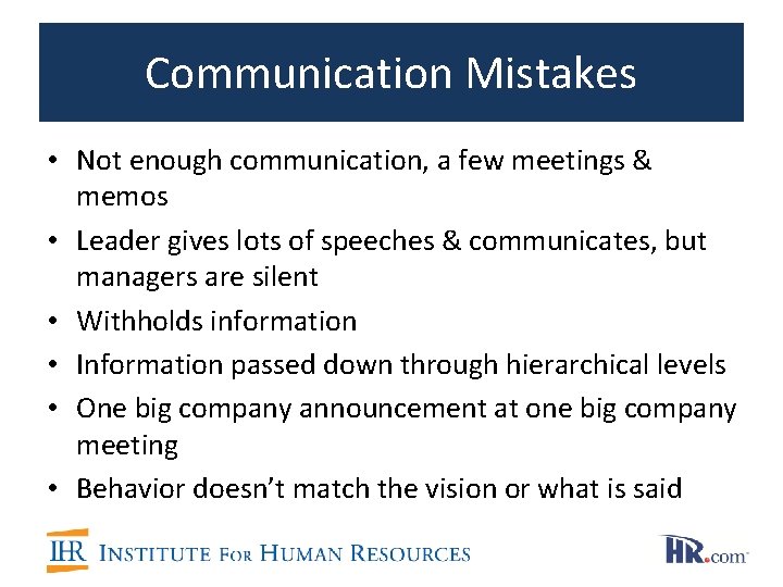 Communication Mistakes • Not enough communication, a few meetings & memos • Leader gives