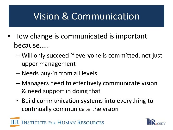 Vision & Communication • How change is communicated is important because…. . – Will
