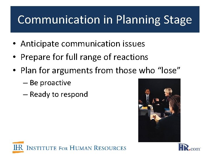 Communication in Planning Stage • Anticipate communication issues • Prepare for full range of