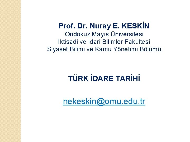 Prof. Dr. Nuray E. KESKİN Ondokuz Mayıs Üniversitesi İktisadi ve İdari Bilimler Fakültesi Siyaset