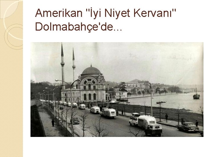 Amerikan "İyi Niyet Kervanı" Dolmabahçe'de. . . 