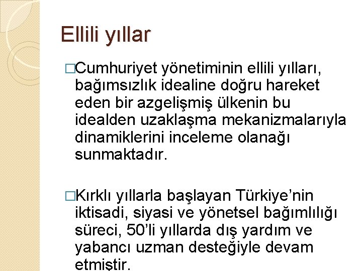 Ellili yıllar �Cumhuriyet yönetiminin ellili yılları, bağımsızlık idealine doğru hareket eden bir azgelişmiş ülkenin