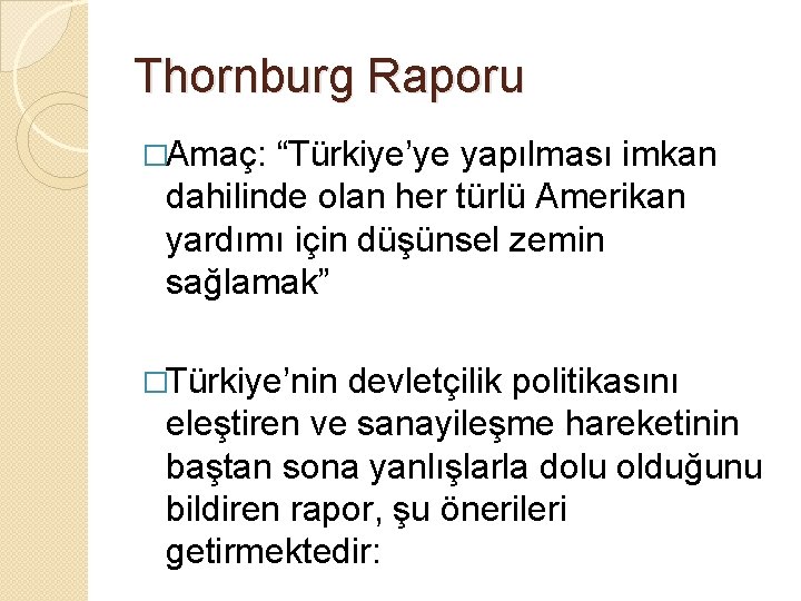 Thornburg Raporu �Amaç: “Türkiye’ye yapılması imkan dahilinde olan her türlü Amerikan yardımı için düşünsel