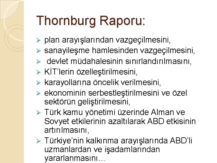 Thornburg Raporu: Ø Ø Ø Ø plan arayışlarından vazgeçilmesini, sanayileşme hamlesinden vazgeçilmesini, devlet müdahalesinin