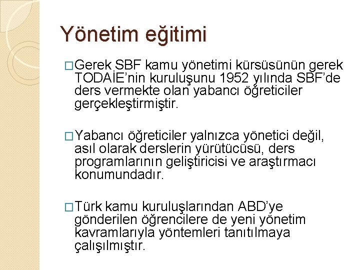 Yönetim eğitimi �Gerek SBF kamu yönetimi kürsüsünün gerek TODAİE’nin kuruluşunu 1952 yılında SBF’de ders